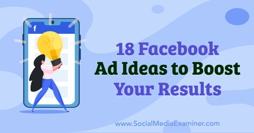 18 pomysłów na reklamy na Facebooku, które poprawią Twoje wyniki autorstwa Anny Sonnenberg w portalu Social Media Examiner.