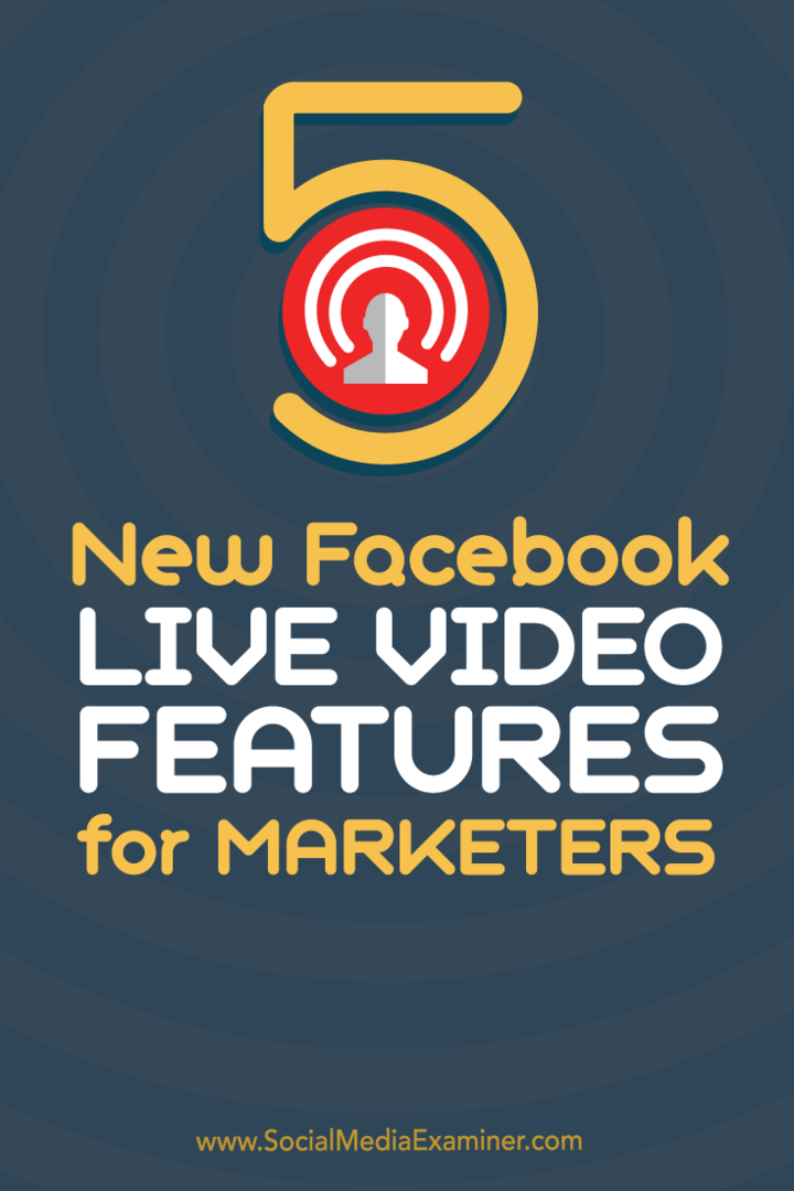 5 nowych funkcji Facebook Live Video dla marketerów: Social Media Examiner