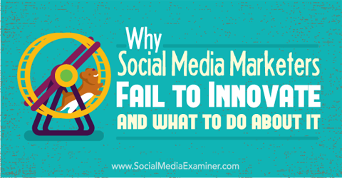 dlaczego marketingowcy w mediach społecznościowych nie wprowadzają innowacji