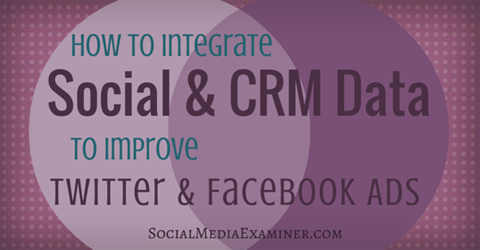 integrować dane społecznościowe i CRM, aby ulepszyć reklamy