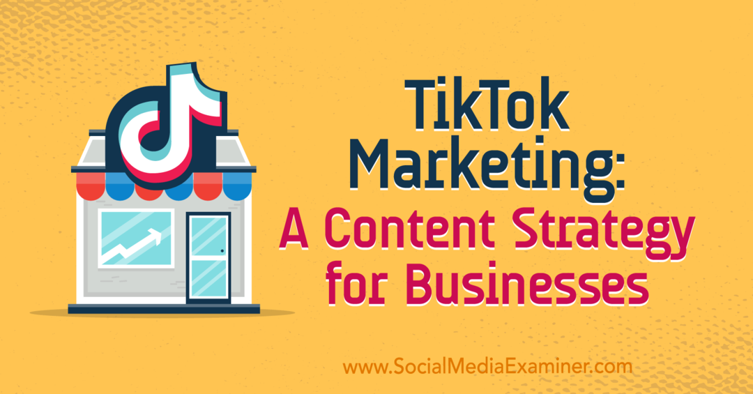 TikTok Marketing: A Content Strategy for Business Keenya Kelly w Social Media Examiner.
