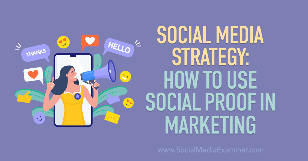 Strategia mediów społecznościowych: jak korzystać z dowodu społecznego w marketingu-Social Media Examiner