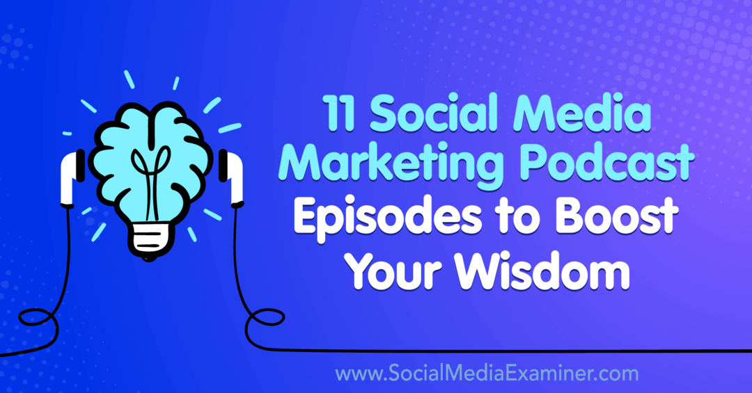 11 odcinków podcastów marketingowych w mediach społecznościowych, aby zwiększyć swoją mądrość autorstwa Lisy D. Jenkins na Social Media Examiner.