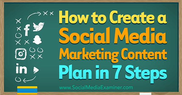 Jak stworzyć plan treści marketingowych w mediach społecznościowych w 7 krokach autorstwa Warrena Knighta w Social Media Examiner.