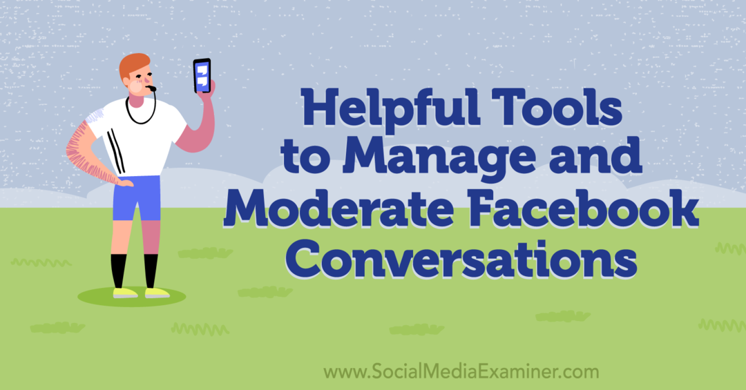 Przydatne narzędzia do zarządzania i moderowania konwersacji na Facebooku – Social Media Examiner