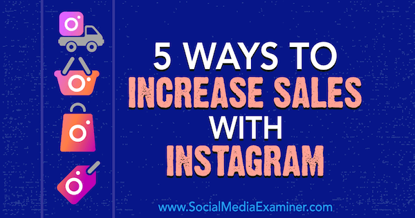 5 sposobów na zwiększenie sprzedaży dzięki Instagramowi Janette Speyer w Social Media Examiner.