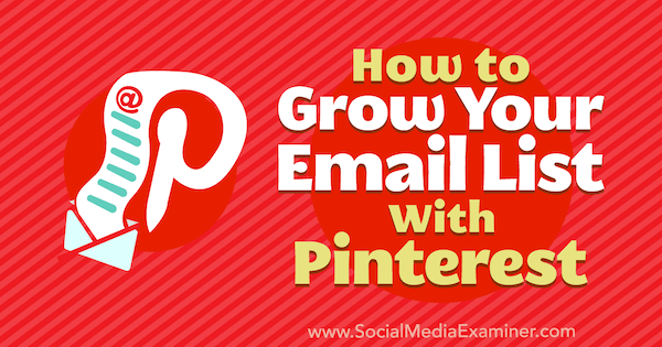 Jak powiększać swoją listę e-mailową z Pinterestem autorstwa Emily Syring na Social Media Examiner.