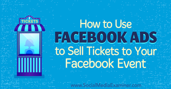 Jak używać reklam na Facebooku do sprzedaży biletów na wydarzenie na Facebooku autorstwa Carma Levene na portalu Social Media Examiner.