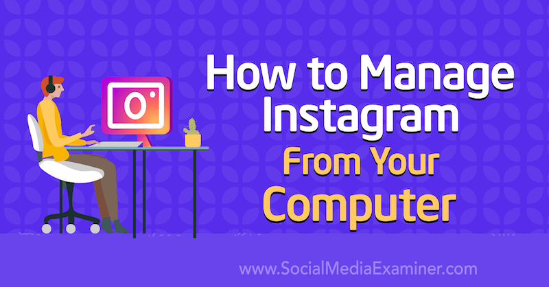 Jak zarządzać Instagramem z komputera przez Jenn Herman w Social Media Examiner.