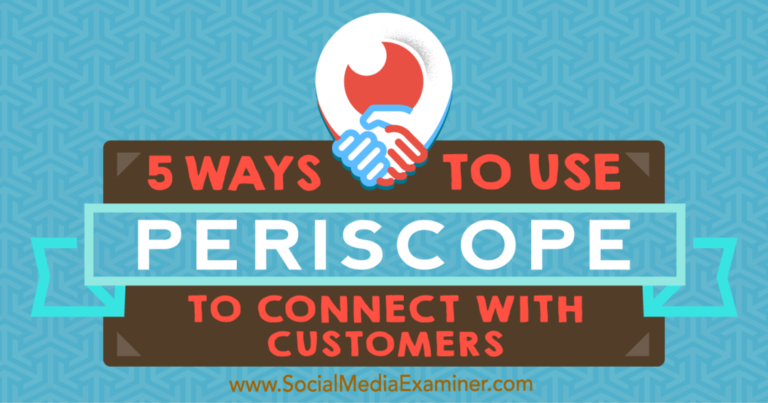 5 sposobów wykorzystania Periscope do łączenia się z klientami autorstwa Samuela Edwardsa w Social Media Examiner.