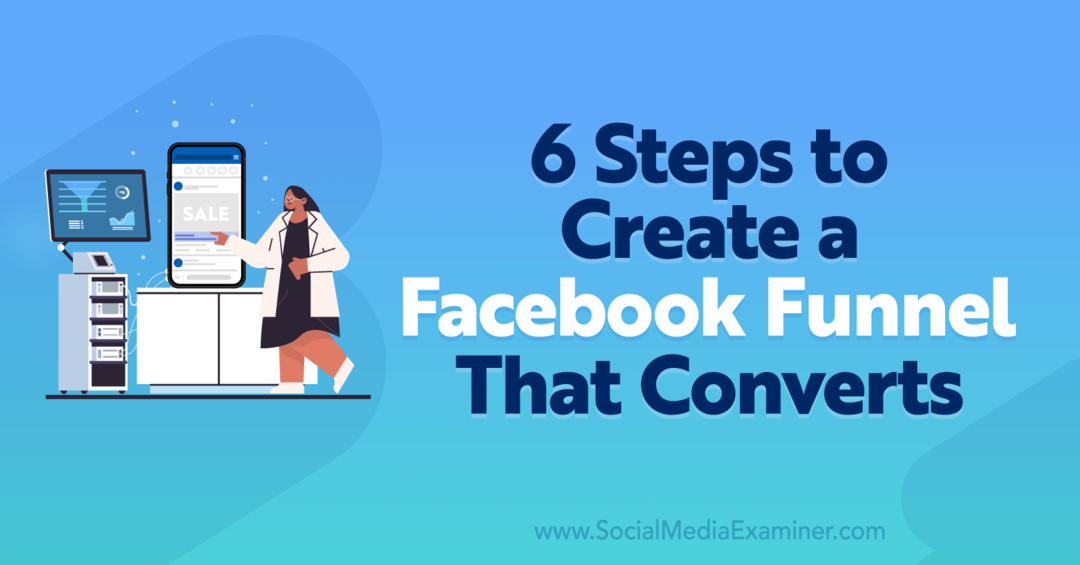 6 kroków do stworzenia lejka na Facebooku, który konwertuje – Social Media Examiner