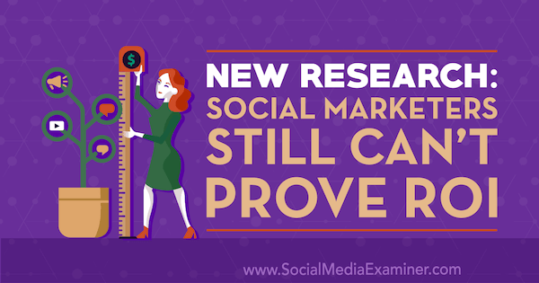 Nowe badanie: marketingowcy społecznościowi nadal nie mogą udowodnić zwrotu z inwestycji, przeprowadzona przez Cat Davies na portalu Social Media Examiner.