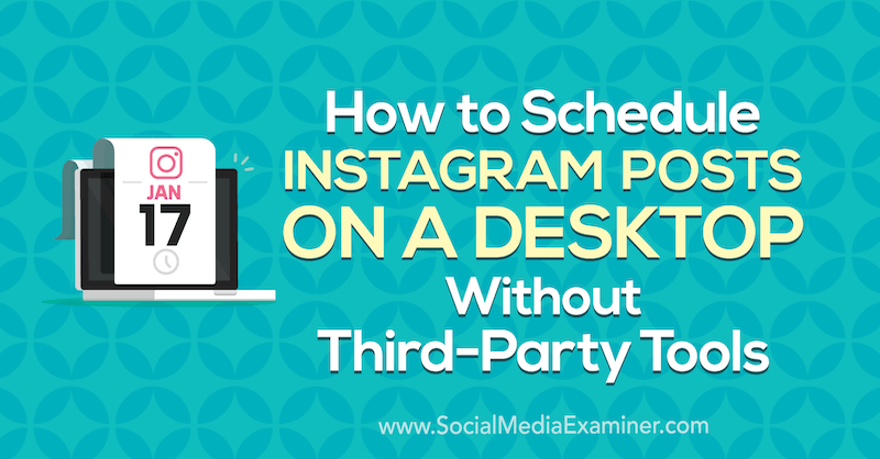 Jak zaplanować posty na Instagramie na pulpicie bez narzędzi innych firm autorstwa Jenn Herman w Social Media Examiner.